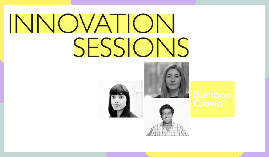 Bamboo Crowd's Innovation Sessions features Natasha Chetiyawardana of Bow & Arrow, Sal Pajwani of ?What If! Innovation, and Chloe Williams of 8th Day and Women in Innovation